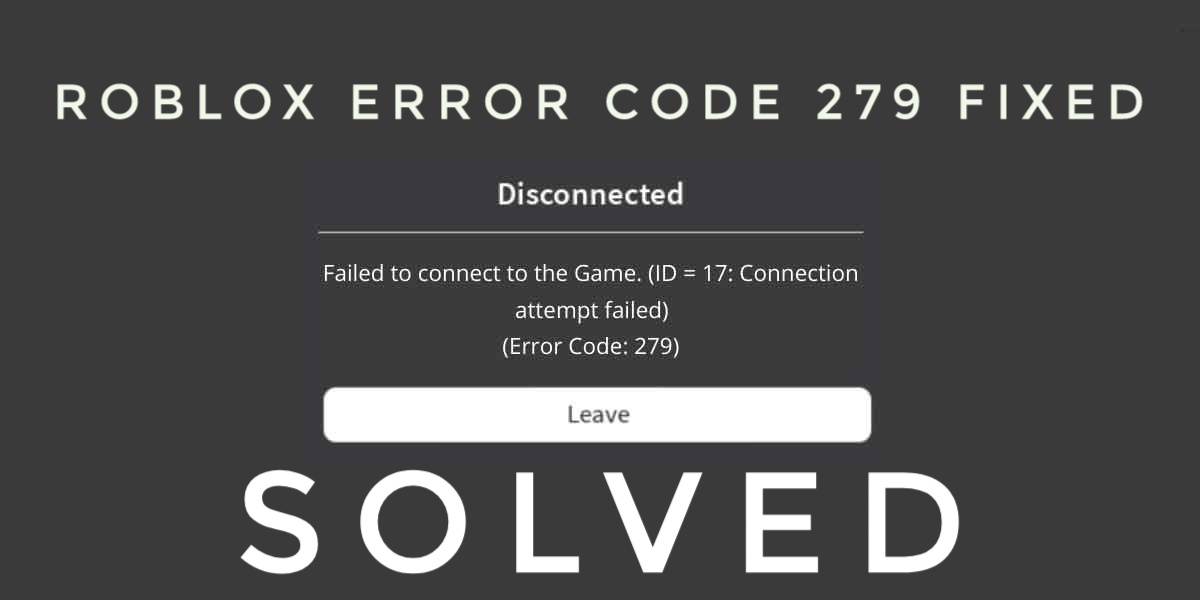 roblox failed to connect to game id=17 error code 279